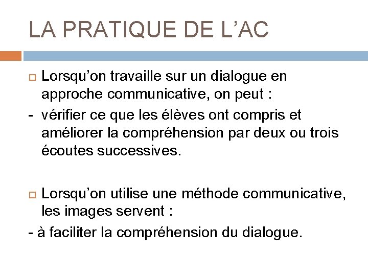 LA PRATIQUE DE L’AC Lorsqu’on travaille sur un dialogue en approche communicative, on peut