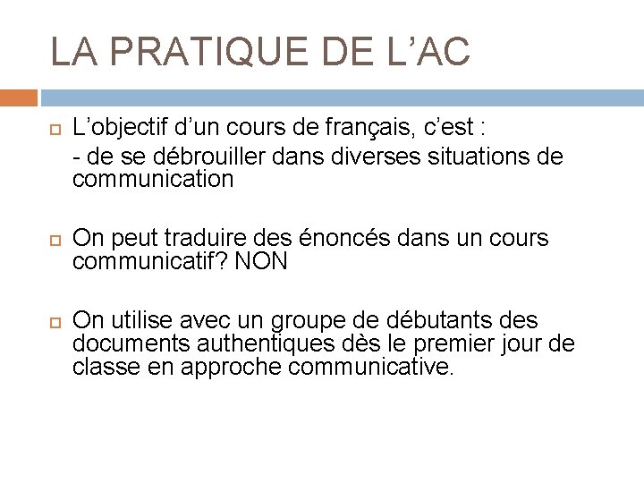 LA PRATIQUE DE L’AC L’objectif d’un cours de français, c’est : - de se