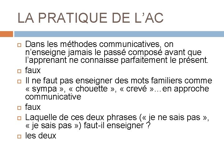 LA PRATIQUE DE L’AC Dans les méthodes communicatives, on n’enseigne jamais le passé composé