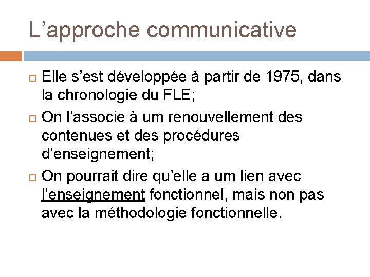 L’approche communicative Elle s’est développée à partir de 1975, dans la chronologie du FLE;