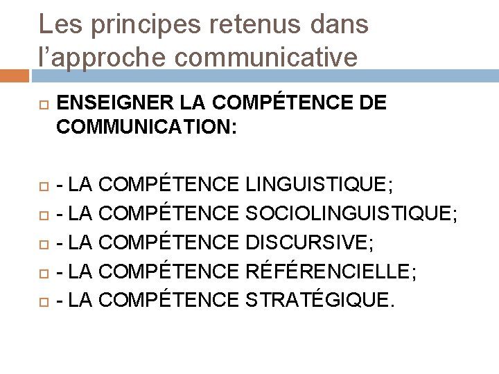 Les principes retenus dans l’approche communicative ENSEIGNER LA COMPÉTENCE DE COMMUNICATION: - LA COMPÉTENCE