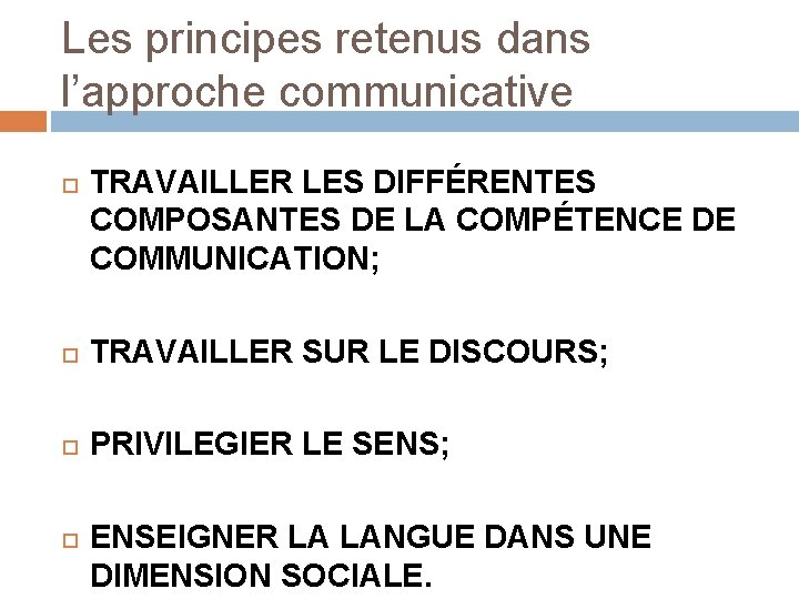 Les principes retenus dans l’approche communicative TRAVAILLER LES DIFFÉRENTES COMPOSANTES DE LA COMPÉTENCE DE