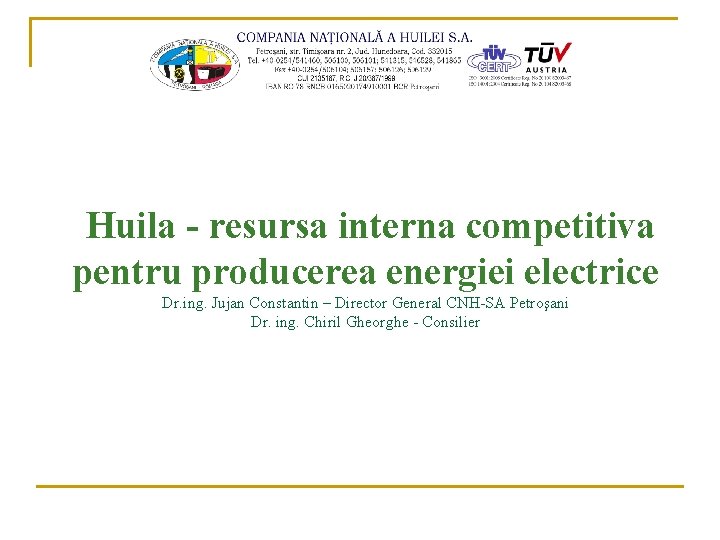 Huila - resursa interna competitiva pentru producerea energiei electrice Dr. ing. Jujan Constantin –