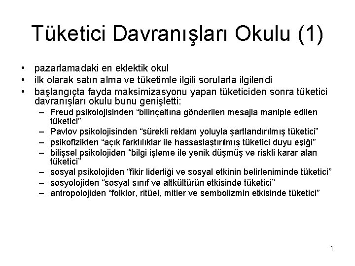 Tüketici Davranışları Okulu (1) • pazarlamadaki en eklektik okul • ilk olarak satın alma