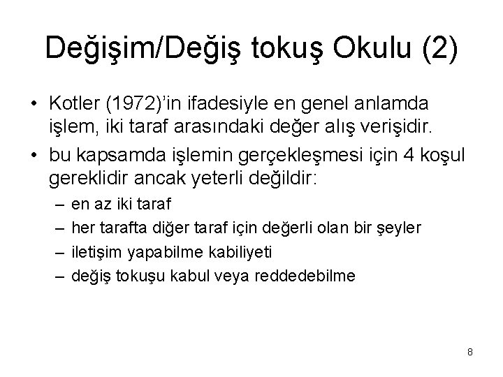 Değişim/Değiş tokuş Okulu (2) • Kotler (1972)’in ifadesiyle en genel anlamda işlem, iki taraf