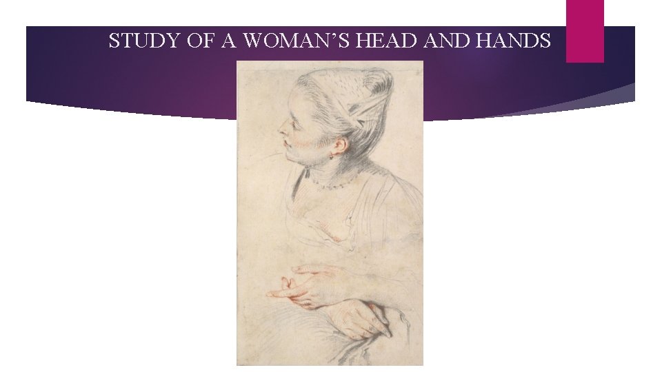 STUDY OF A WOMAN’S HEAD AND HANDS 