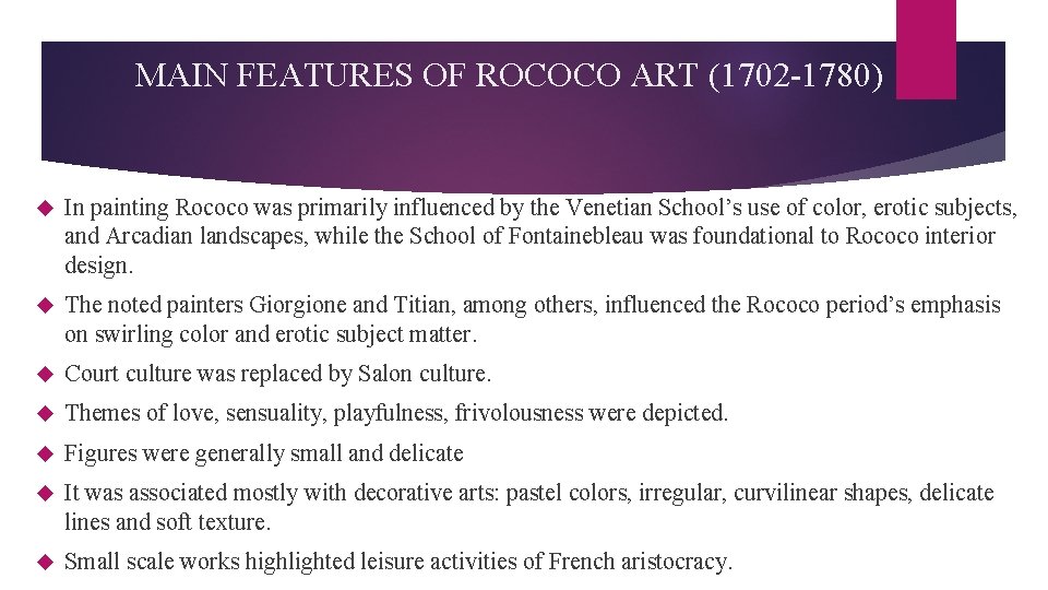 MAIN FEATURES OF ROCOCO ART (1702 -1780) In painting Rococo was primarily influenced by