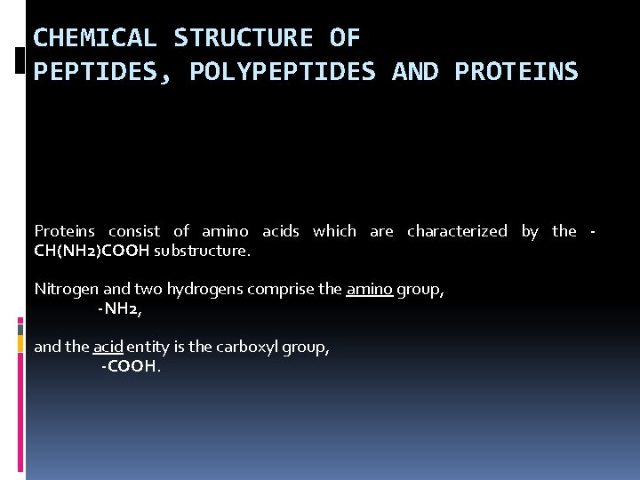 CHEMICAL STRUCTURE OF PEPTIDES, POLYPEPTIDES AND PROTEINS Proteins consist of amino acids which are