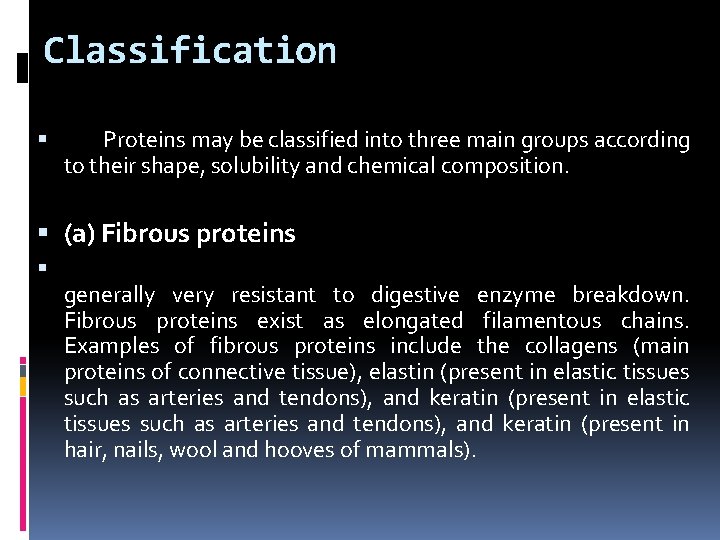 Classification Proteins may be classified into three main groups according to their shape, solubility