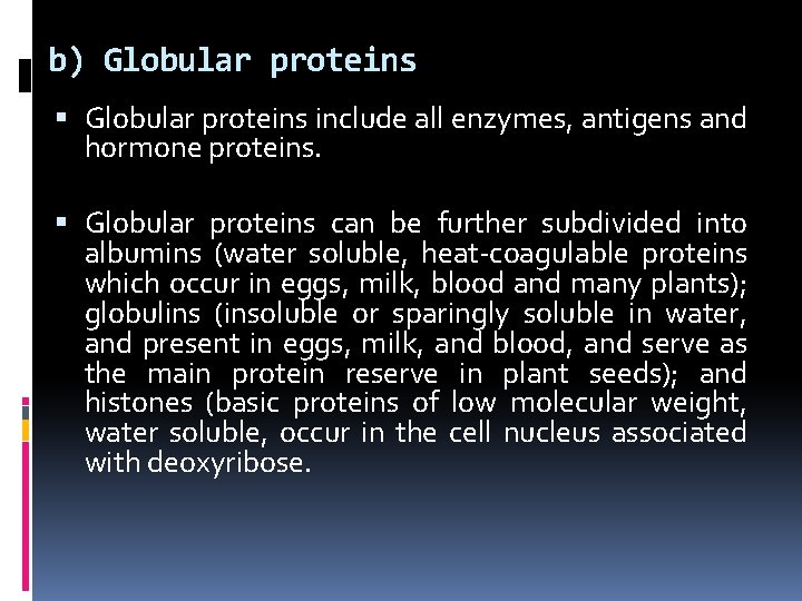 b) Globular proteins include all enzymes, antigens and hormone proteins. Globular proteins can be