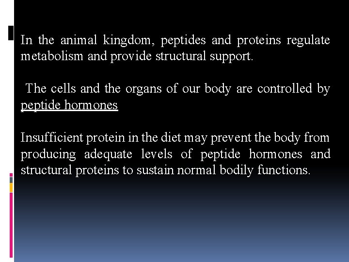 In the animal kingdom, peptides and proteins regulate metabolism and provide structural support. The