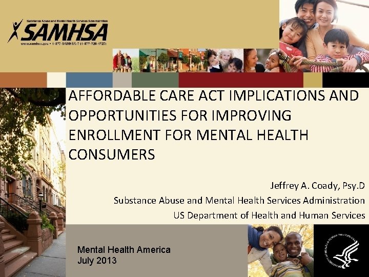 AFFORDABLE CARE ACT IMPLICATIONS AND OPPORTUNITIES FOR IMPROVING ENROLLMENT FOR MENTAL HEALTH CONSUMERS Jeffrey