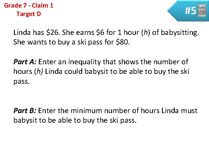 Grade 7 - Claim 1 Target D #5 Linda has $26. She earns $6