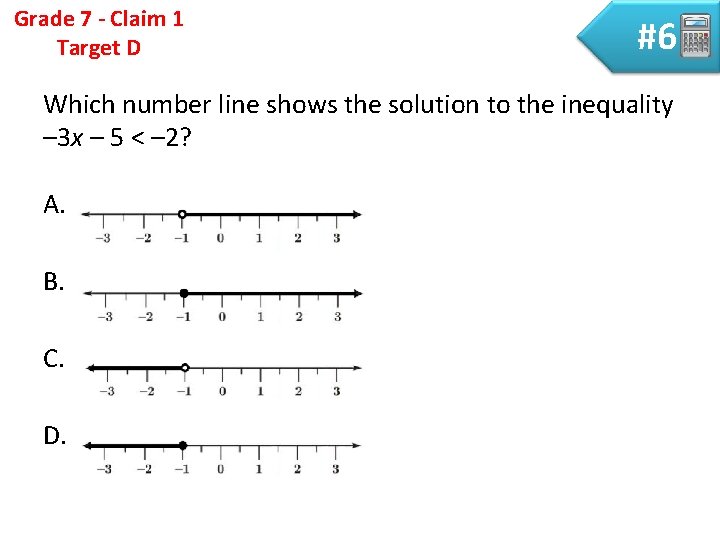 Grade 7 - Claim 1 Target D #6 Which number line shows the solution
