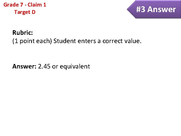 Grade 7 - Claim 1 Target D #3 Answer Rubric: (1 point each) Student