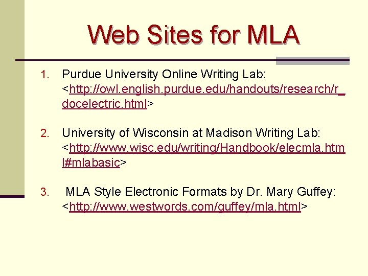 Web Sites for MLA 1. Purdue University Online Writing Lab: <http: //owl. english. purdue.