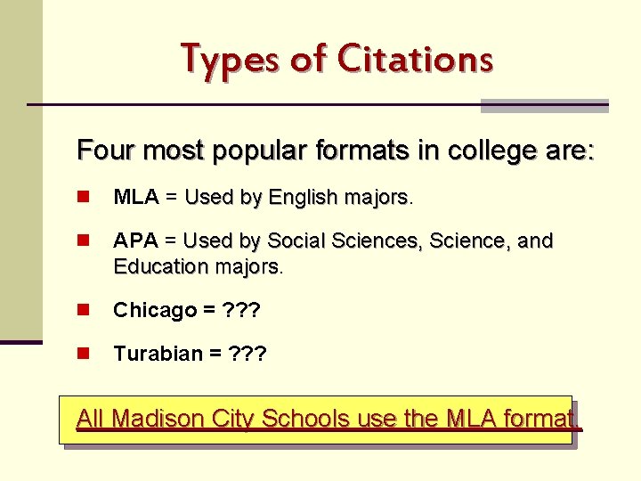 Types of Citations Four most popular formats in college are: n MLA = Used