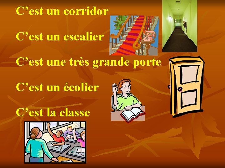 C’est un corridor C’est un escalier C’est une très grande porte C’est un écolier