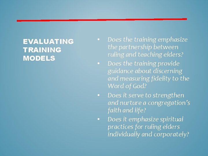 EVALUATING TRAINING MODELS • • Does the training emphasize the partnership between ruling and