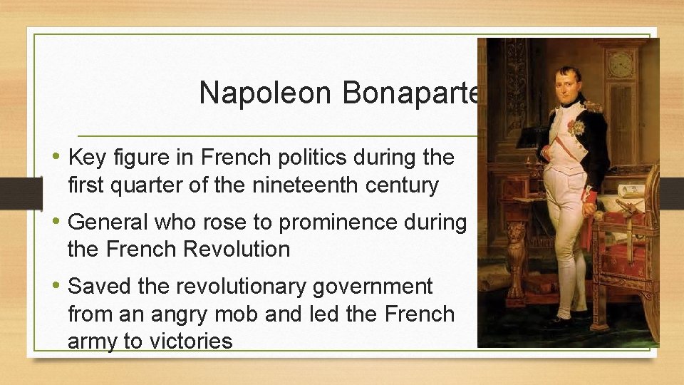 Napoleon Bonaparte • Key figure in French politics during the first quarter of the