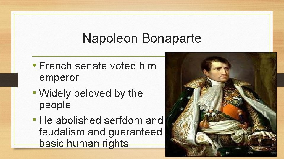 Napoleon Bonaparte • French senate voted him emperor • Widely beloved by the people