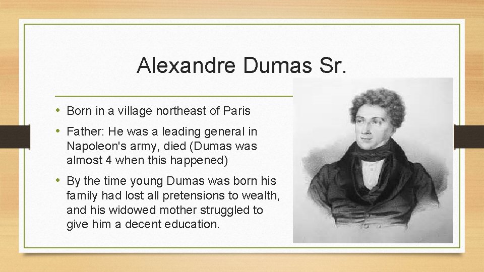 Alexandre Dumas Sr. • Born in a village northeast of Paris • Father: He