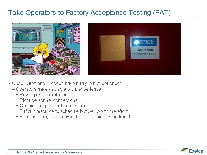 Take Operators to Factory Acceptance Testing (FAT) • Quad Cities and Dresden have had