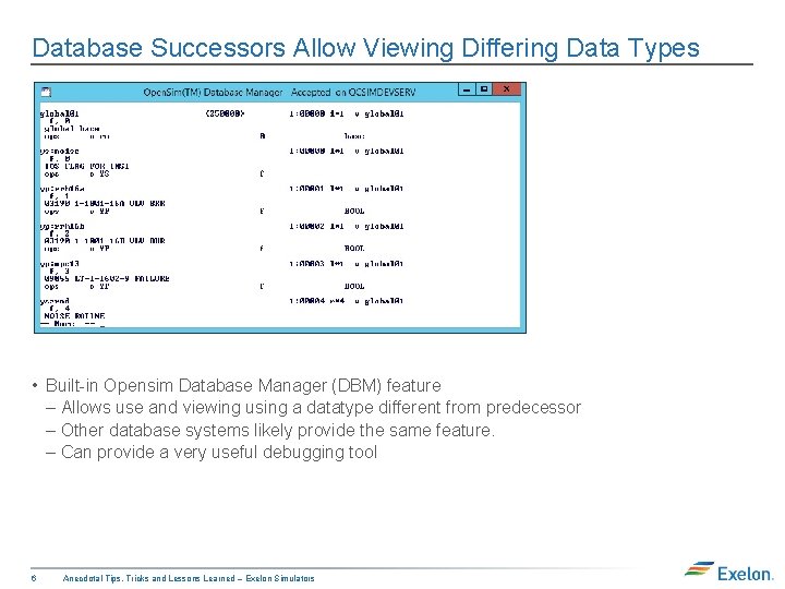 Database Successors Allow Viewing Differing Data Types • Built-in Opensim Database Manager (DBM) feature