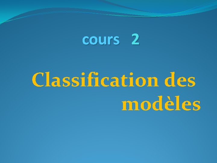 cours 2 Classification des modèles 