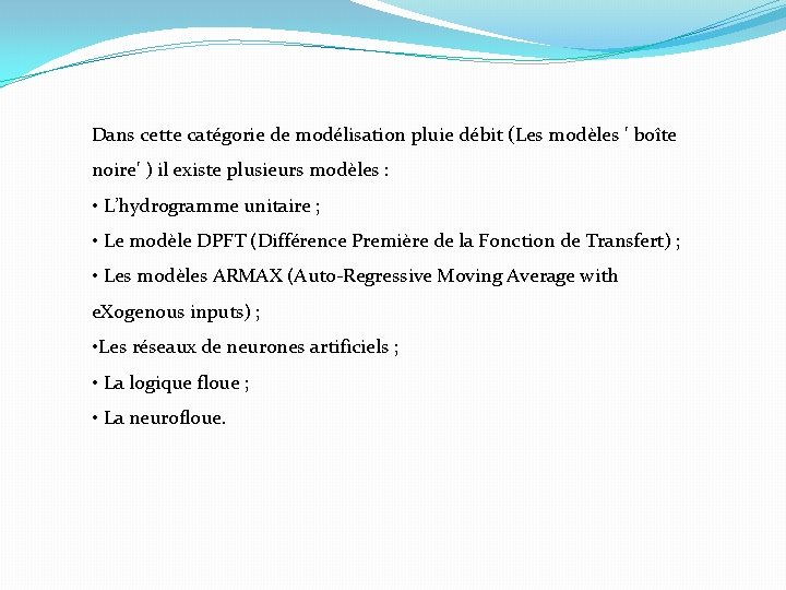 Dans cette catégorie de modélisation pluie débit (Les modèles ' boîte noire' ) il