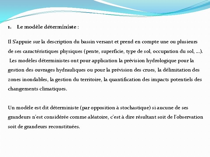 1. Le modèle déterministe : Il S'appuie sur la description du bassin versant et