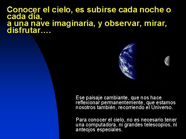 Conocer el cielo, es subirse cada noche o cada día, a una nave imaginaria,