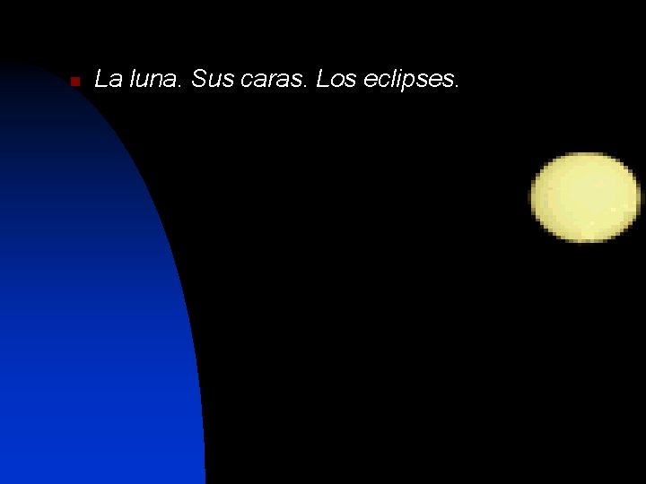 n La luna. Sus caras. Los eclipses. 