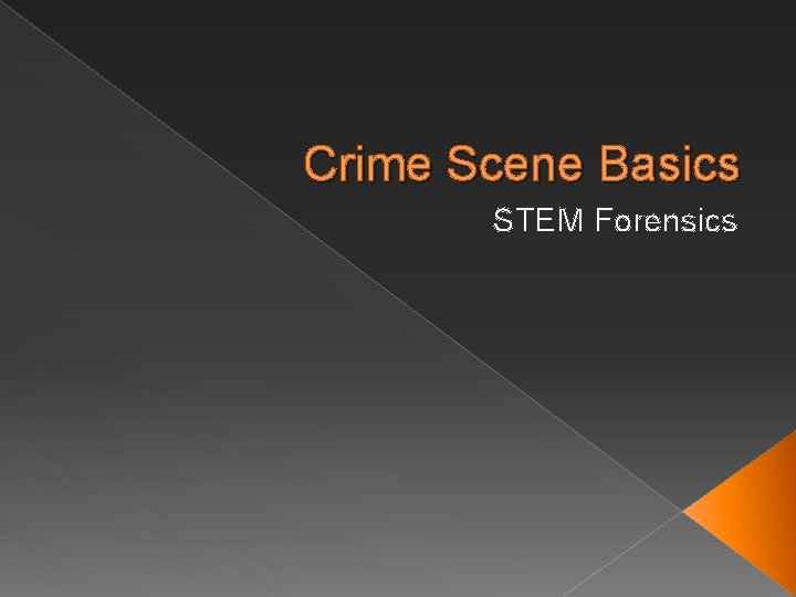 Crime Scene Basics STEM Forensics 