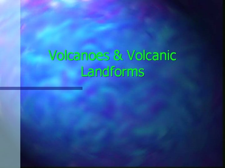 Volcanoes & Volcanic Landforms 