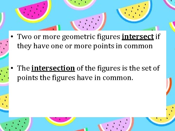  • Two or more geometric figures intersect if they have one or more