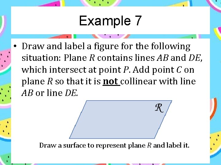 Example 7 • Draw and label a figure for the following situation: Plane R