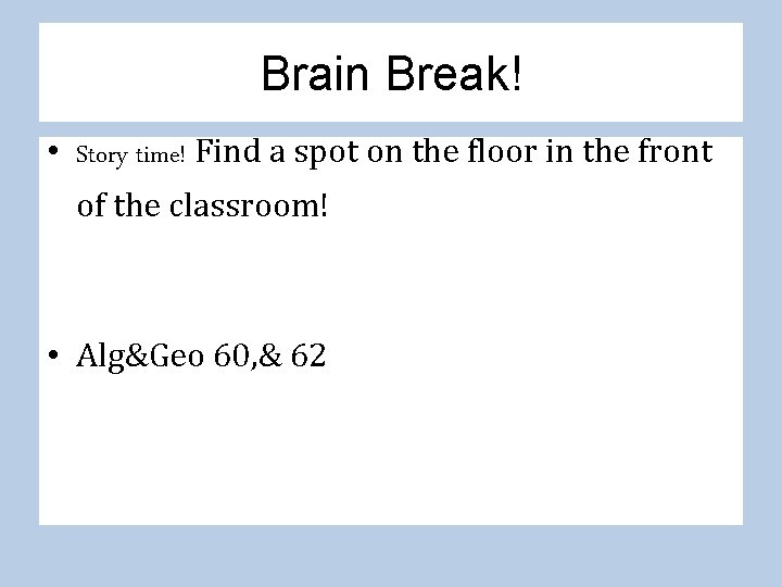 Brain Break! • Story time! Find a spot on the floor in the front