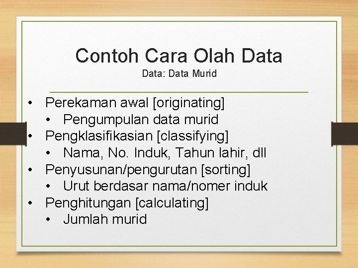 Contoh Cara Olah Data: Data Murid • Perekaman awal [originating] • Pengumpulan data murid