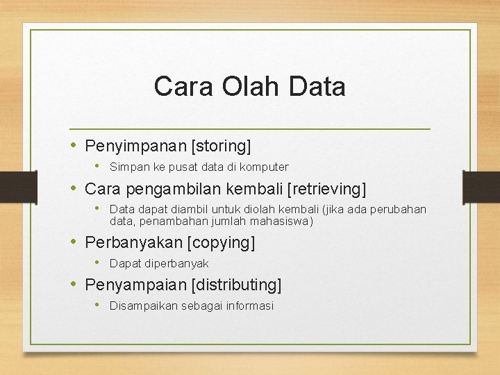 Cara Olah Data • Penyimpanan [storing] • Simpan ke pusat data di komputer •