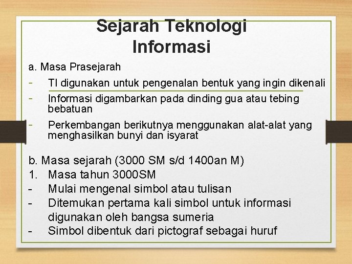 Sejarah Teknologi Informasi a. Masa Prasejarah - TI digunakan untuk pengenalan bentuk yang ingin