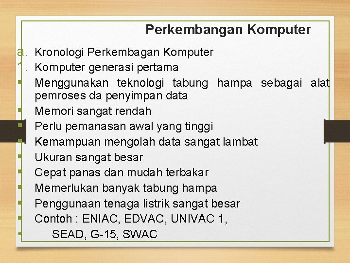 Perkembangan Komputer a. Kronologi Perkembagan Komputer 1. Komputer generasi pertama § Menggunakan teknologi tabung