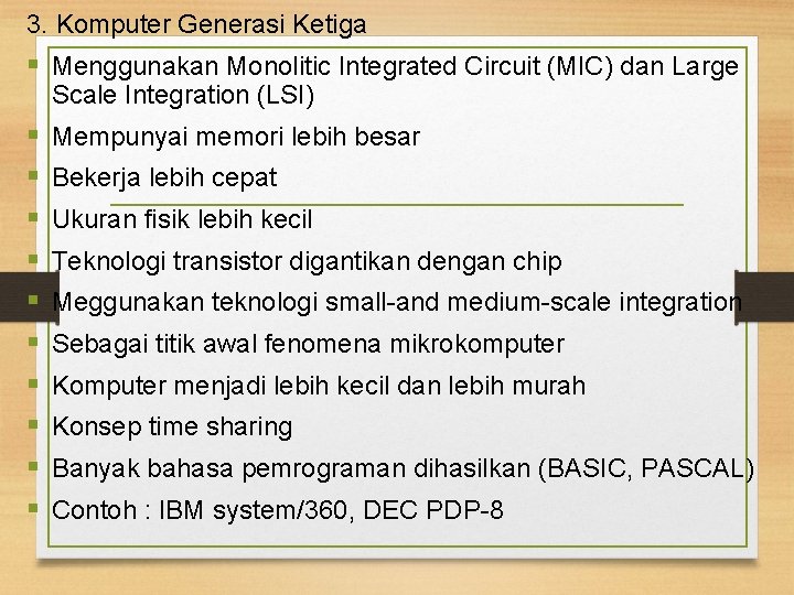 3. Komputer Generasi Ketiga § Menggunakan Monolitic Integrated Circuit (MIC) dan Large Scale Integration