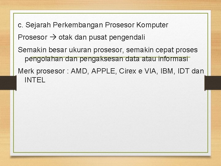 c. Sejarah Perkembangan Prosesor Komputer Prosesor otak dan pusat pengendali Semakin besar ukuran prosesor,