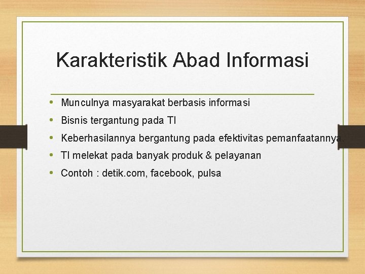 Karakteristik Abad Informasi • • • Munculnya masyarakat berbasis informasi Bisnis tergantung pada TI