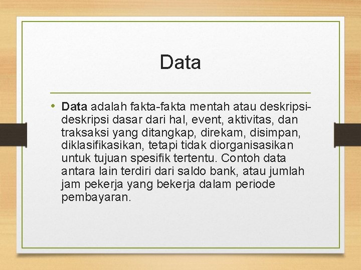 Data • Data adalah fakta-fakta mentah atau deskripsi dasar dari hal, event, aktivitas, dan