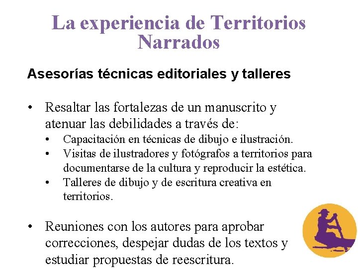 La experiencia de Territorios Narrados Asesorías técnicas editoriales y talleres • Resaltar las fortalezas