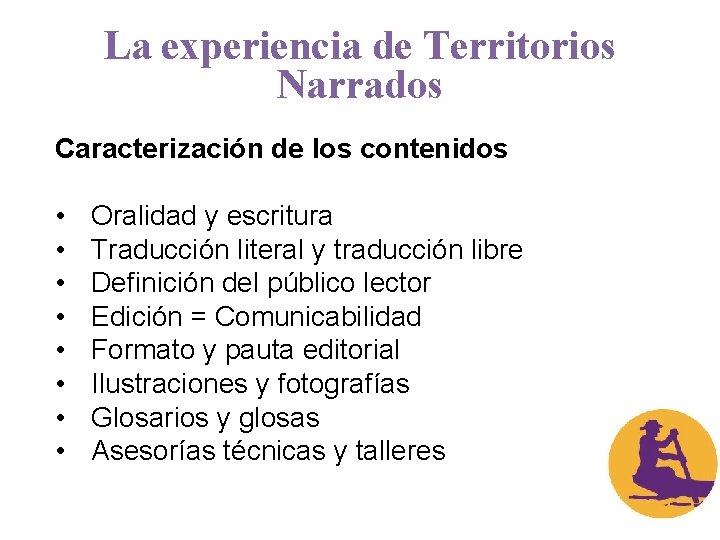 La experiencia de Territorios Narrados Caracterización de los contenidos • • Oralidad y escritura