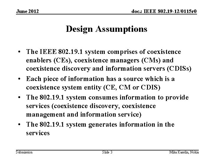 June 2012 doc. : IEEE 802. 19 -12/0115 r 0 Design Assumptions • The