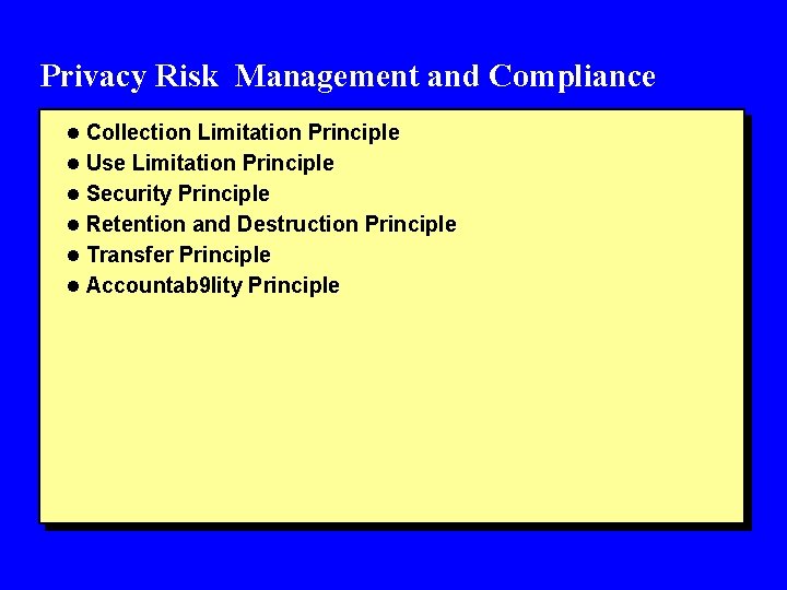 Privacy Risk Management and Compliance l Collection Limitation Principle l Use Limitation Principle l